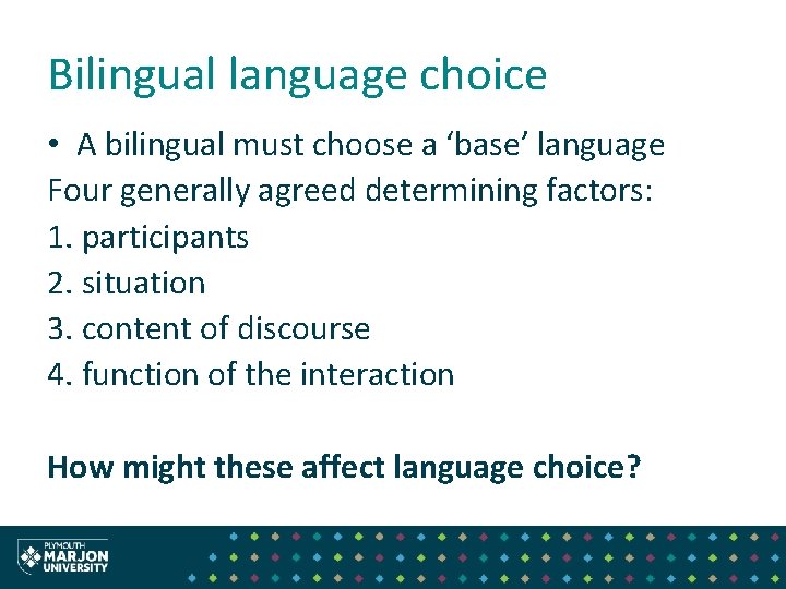 Bilingual language choice • A bilingual must choose a ‘base’ language Four generally agreed