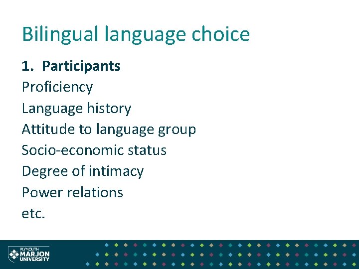 Bilingual language choice 1. Participants Proficiency Language history Attitude to language group Socio-economic status