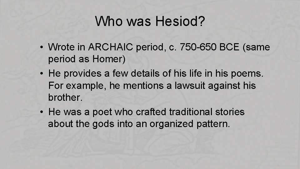 Who was Hesiod? • Wrote in ARCHAIC period, c. 750 -650 BCE (same period