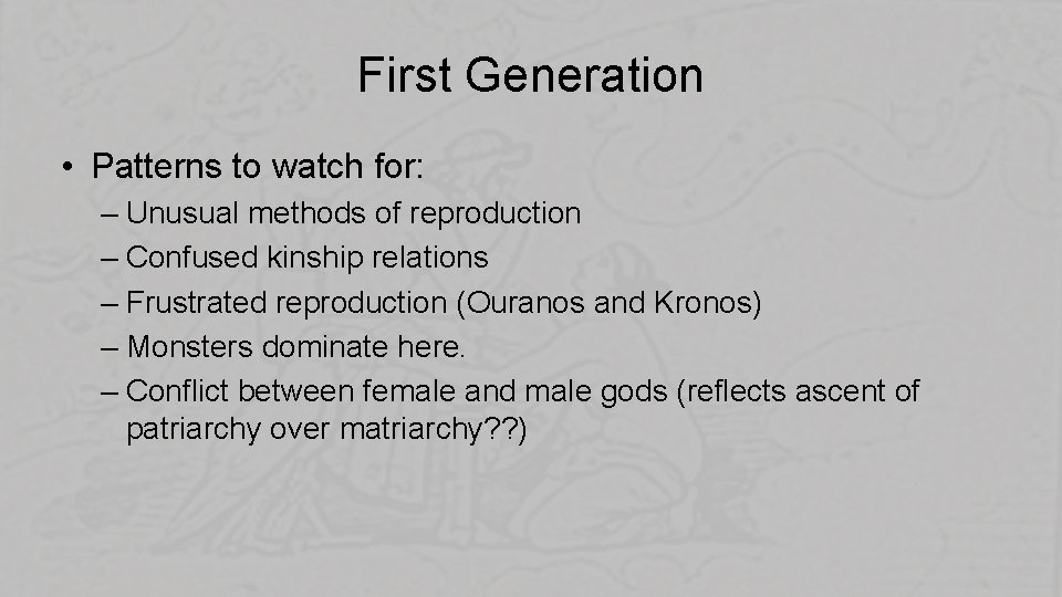First Generation • Patterns to watch for: – Unusual methods of reproduction – Confused