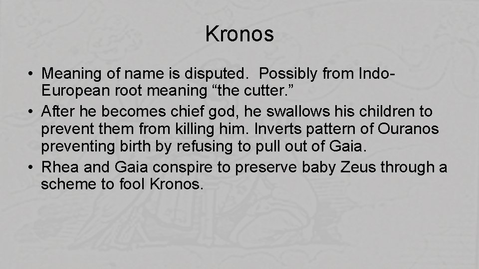 Kronos • Meaning of name is disputed. Possibly from Indo. European root meaning “the