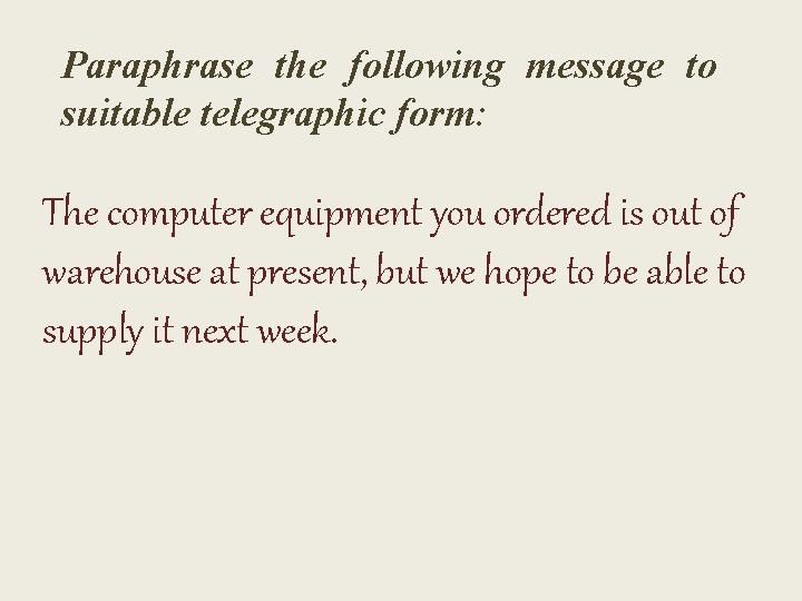 Paraphrase the following message to suitable telegraphic form: The computer equipment you ordered is