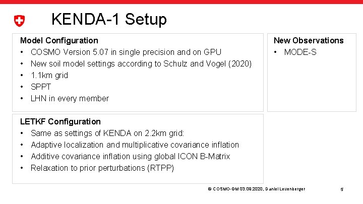 KENDA-1 Setup Model Configuration • COSMO Version 5. 07 in single precision and on