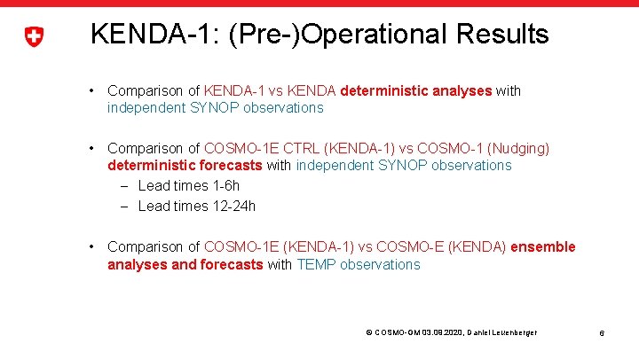 KENDA-1: (Pre-)Operational Results • Comparison of KENDA-1 vs KENDA deterministic analyses with independent SYNOP