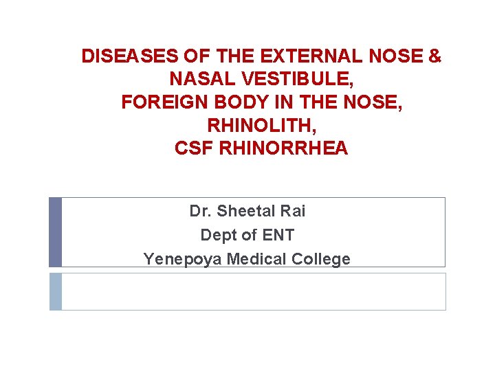 DISEASES OF THE EXTERNAL NOSE & NASAL VESTIBULE, FOREIGN BODY IN THE NOSE, RHINOLITH,