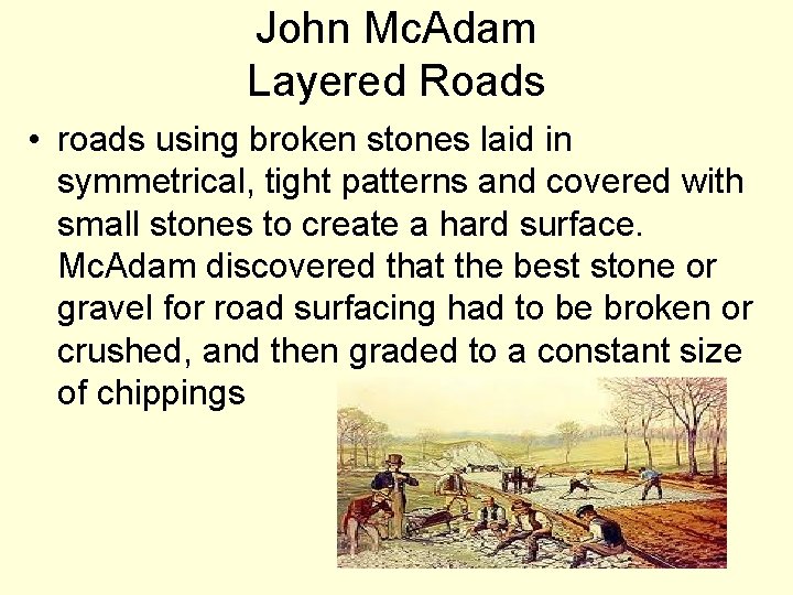 John Mc. Adam Layered Roads • roads using broken stones laid in symmetrical, tight