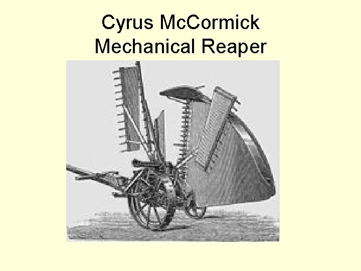 Cyrus Mc. Cormick Mechanical Reaper 