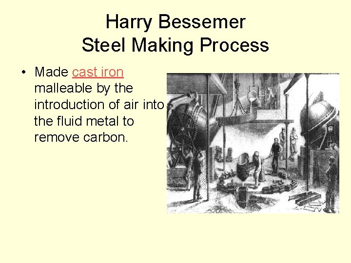 Harry Bessemer Steel Making Process • Made cast iron malleable by the introduction of