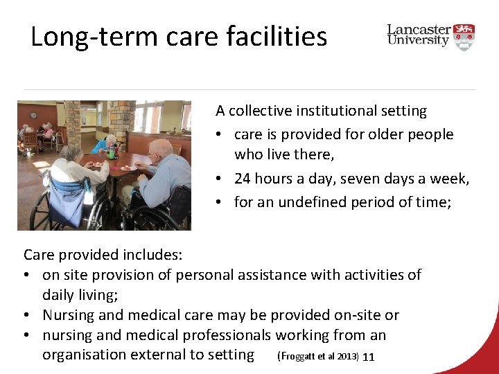 Long-term care facilities A collective institutional setting • care is provided for older people
