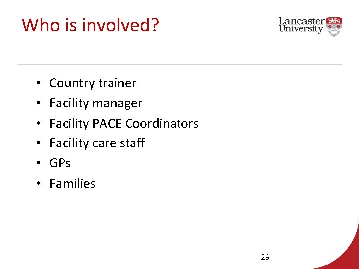 Who is involved? • • • Country trainer Facility manager Facility PACE Coordinators Facility