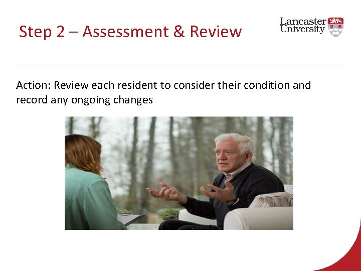 Step 2 – Assessment & Review Action: Review each resident to consider their condition