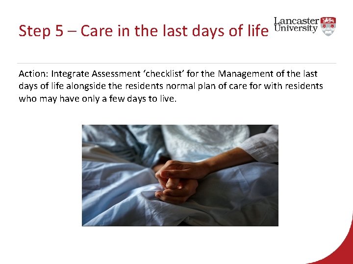 Step 5 – Care in the last days of life Action: Integrate Assessment ‘checklist’