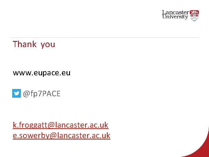 Thank you www. eupace. eu @fp 7 PACE k. froggatt@lancaster. ac. uk e. sowerby@lancaster.