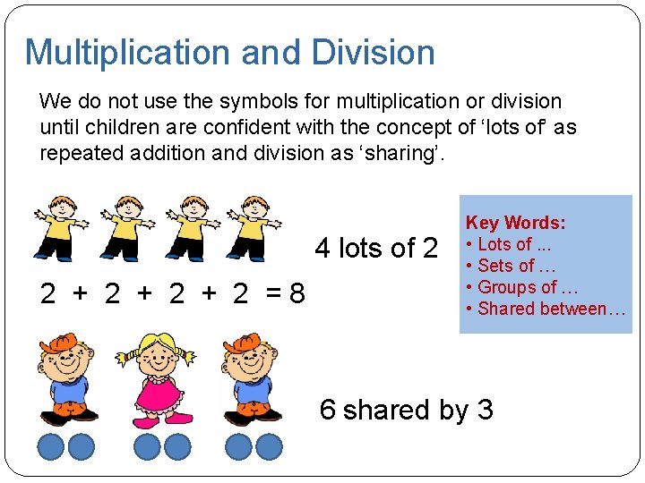 Multiplication and Division We do not use the symbols for multiplication or division until Multiplication and Division We do not use the symbols for multiplication or division until