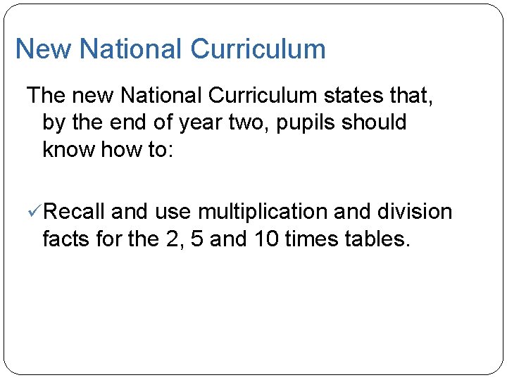 New National Curriculum The new National Curriculum states that, by the end of year