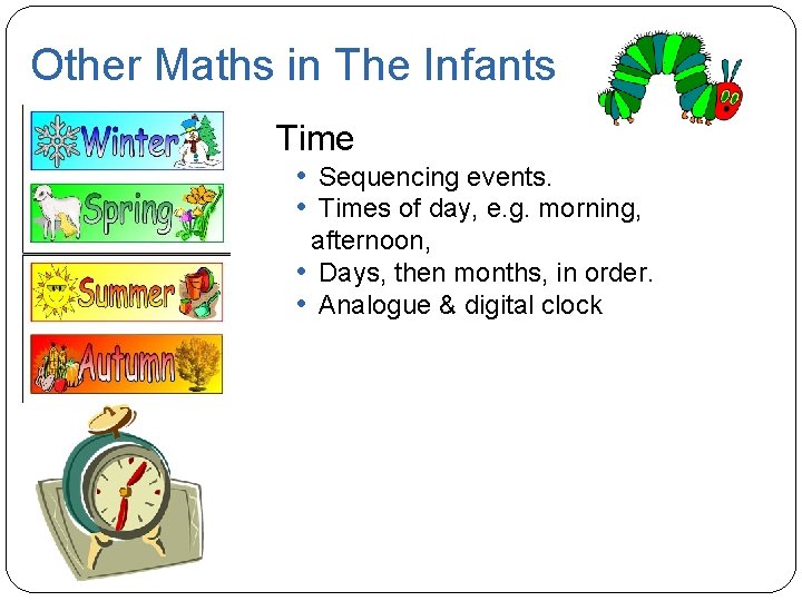 Other Maths in The Infants Time • Sequencing events. • Times of day, e.