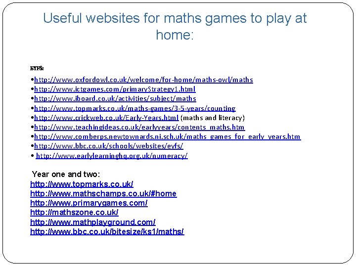 Useful websites for maths games to play at home: EYFS: • http: //www. oxfordowl. Useful websites for maths games to play at home: EYFS: • http: //www. oxfordowl.