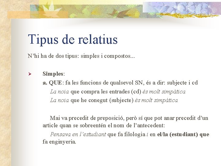 Tipus de relatius N’hi ha de dos tipus: simples i compostos. . . Ø