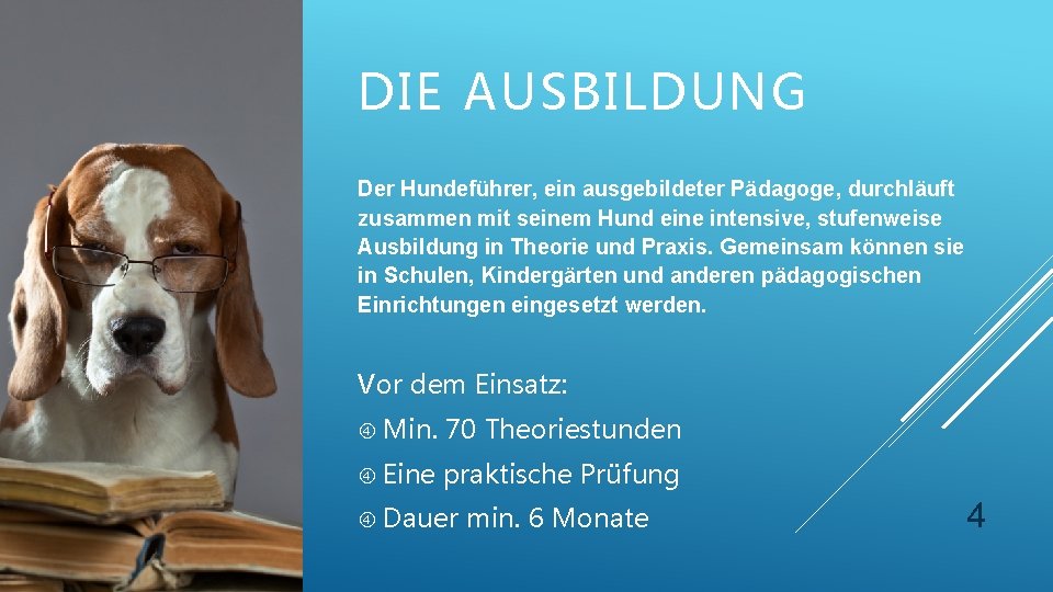 DIE AUSBILDUNG Der Hundeführer, ein ausgebildeter Pädagoge, durchläuft zusammen mit seinem Hund eine intensive,