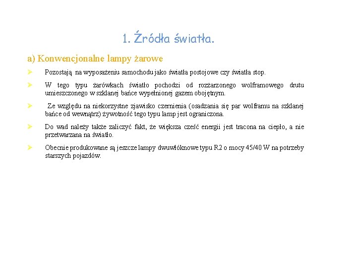 1. Źródła światła. a) Konwencjonalne lampy żarowe Ø Pozostają na wyposażeniu samochodu jako światła