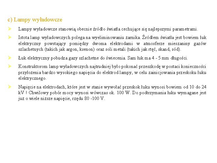 c) Lampy wyładowcze Ø Lampy wyładowcze stanowią obecnie źródło światła cechujące się najlepszymi parametrami.