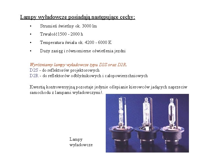 Lampy wyładowcze posiadają następujące cechy: • Strumień świetlny ok. 3000 lm • Trwałość1500 -