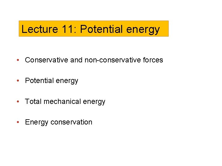 Lecture 11: Potential energy • Conservative and non-conservative forces • Potential energy • Total