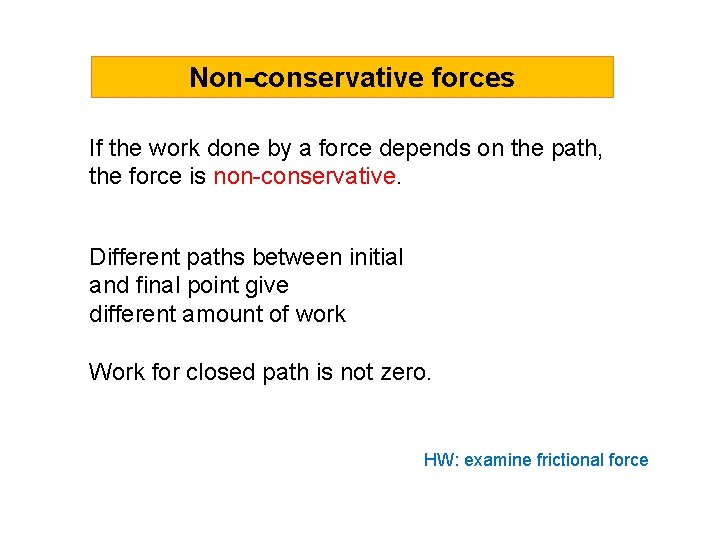 Non-conservative forces If the work done by a force depends on the path, the