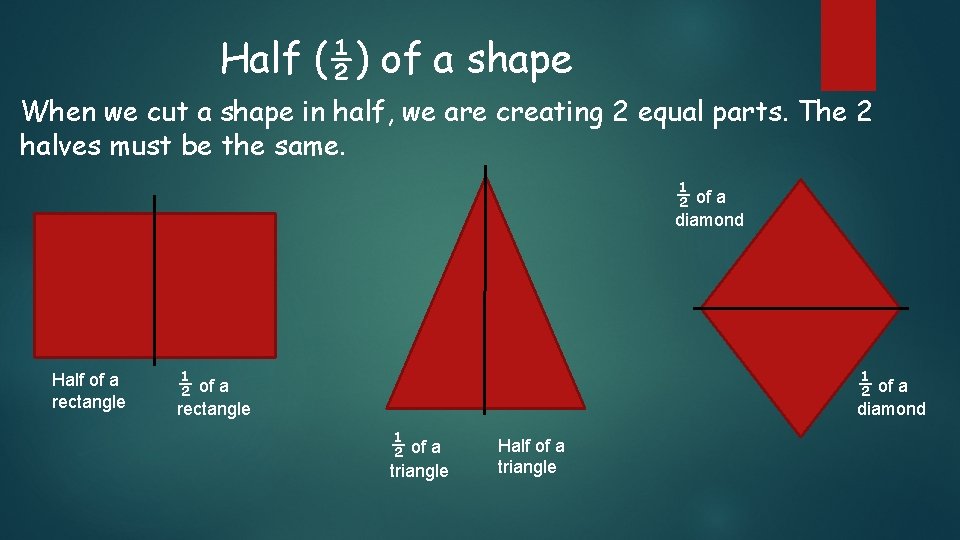 Half (½) of a shape When we cut a shape in half, we are