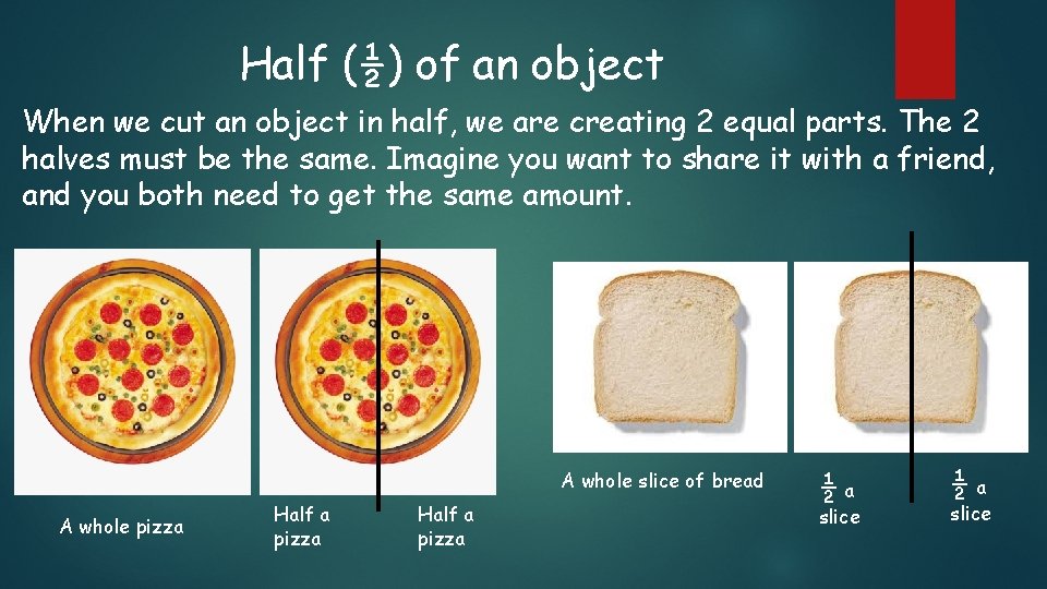 Half (½) of an object When we cut an object in half, we are