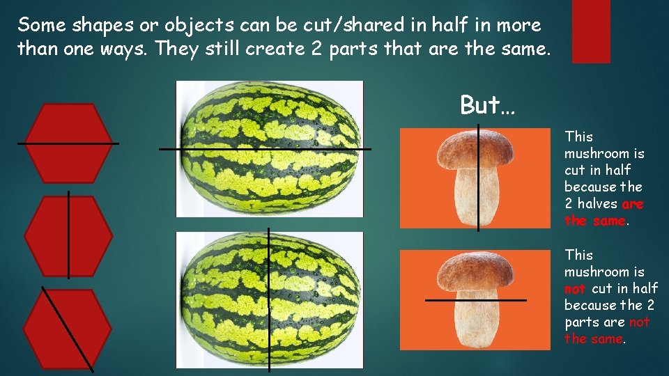 Some shapes or objects can be cut/shared in half in more than one ways.