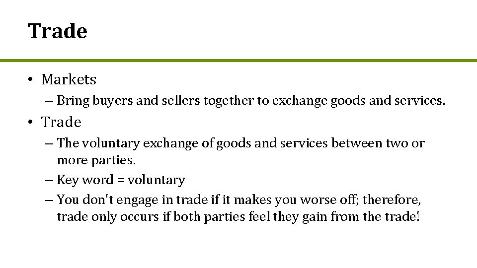 Trade • Markets – Bring buyers and sellers together to exchange goods and services.