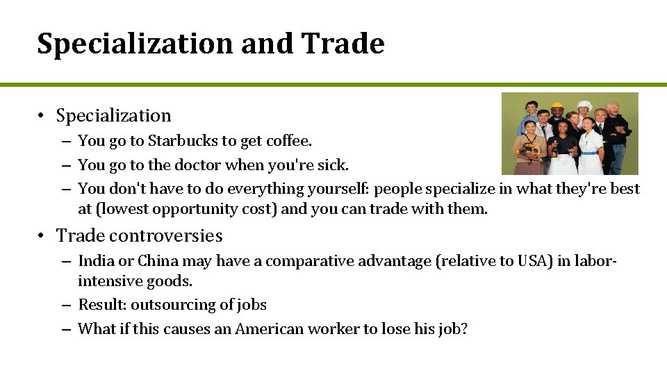 Specialization and Trade • Specialization – You go to Starbucks to get coffee. –
