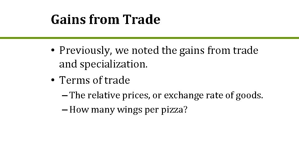 Gains from Trade • Previously, we noted the gains from trade and specialization. •