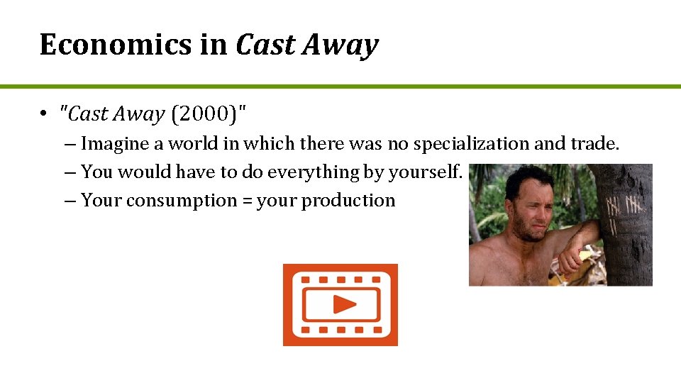 Economics in Cast Away • "Cast Away (2000)" – Imagine a world in which