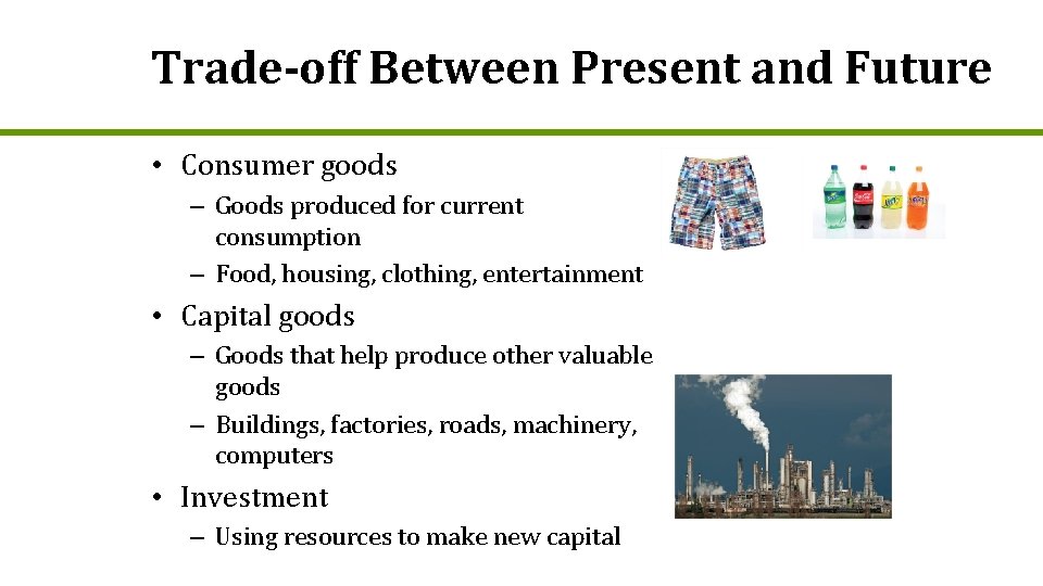 Trade-off Between Present and Future • Consumer goods – Goods produced for current consumption