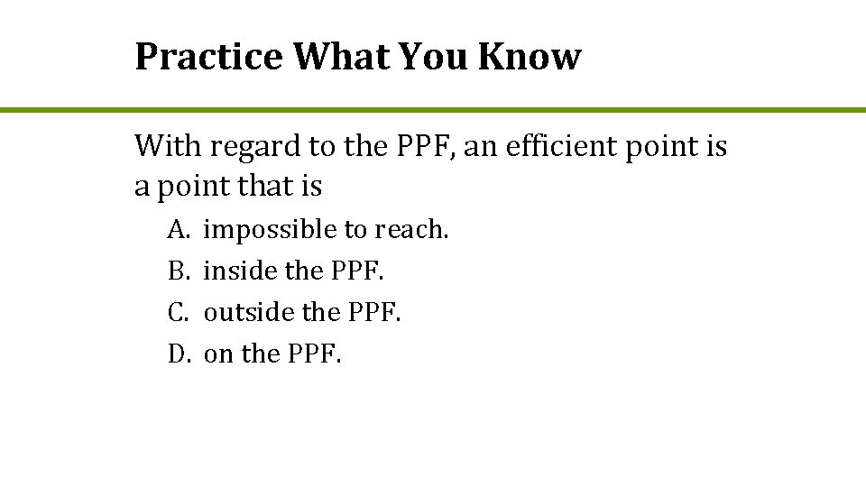 Practice What You Know With regard to the PPF, an efficient point is a