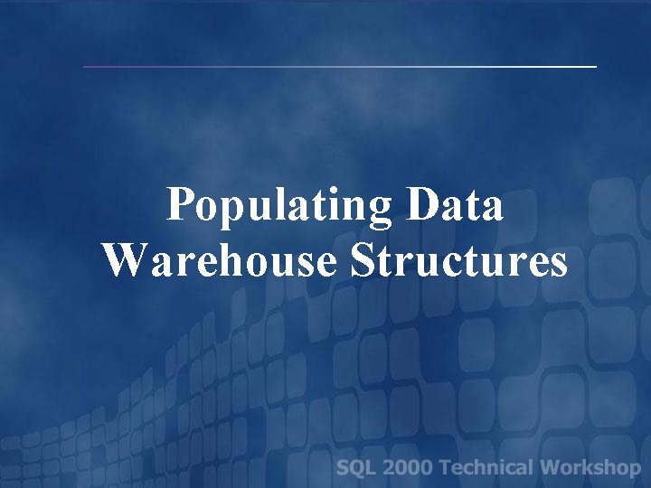 Populating Data Warehouse Structures 