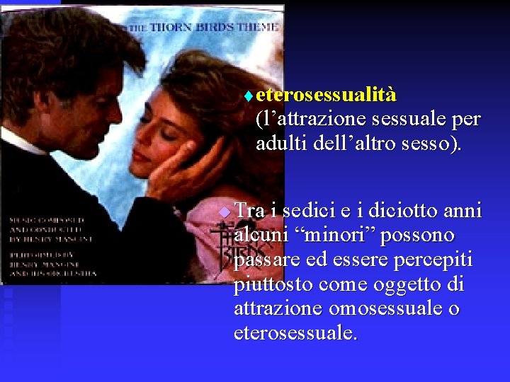 t u eterosessualità (l’attrazione sessuale per adulti dell’altro sesso). Tra i sedici e i