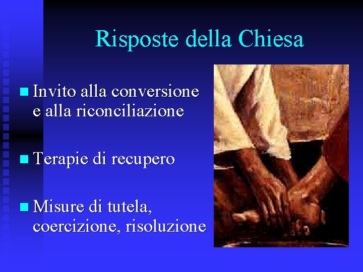 Risposte della Chiesa n Invito alla conversione e alla riconciliazione n Terapie di recupero