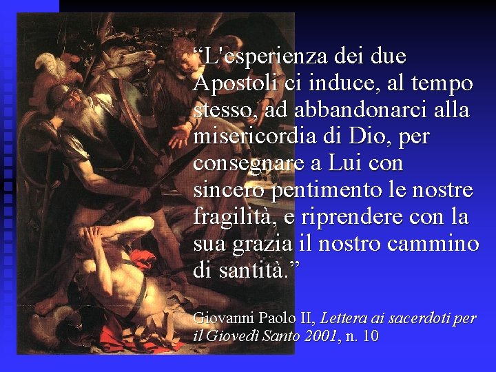  “L'esperienza dei due Apostoli ci induce, al tempo stesso, ad abbandonarci alla misericordia