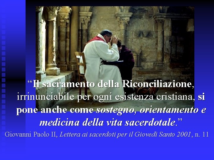 “Il sacramento della Riconciliazione, irrinunciabile per ogni esistenza cristiana, si pone anche come sostegno,