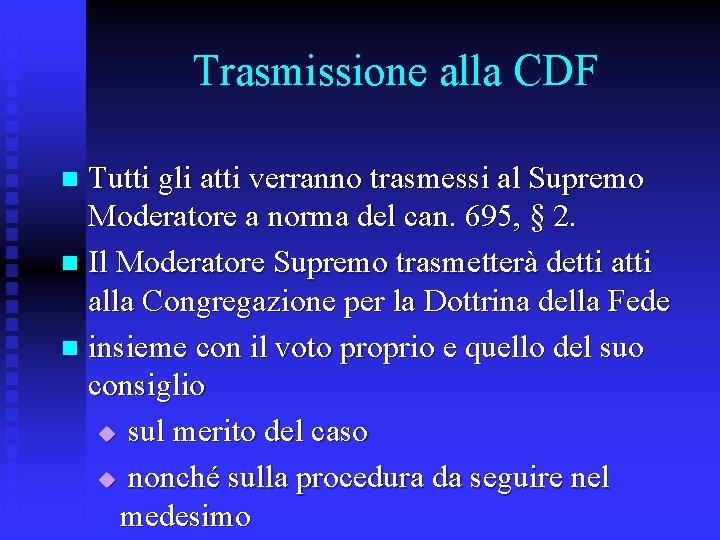 Trasmissione alla CDF Tutti gli atti verranno trasmessi al Supremo Moderatore a norma del