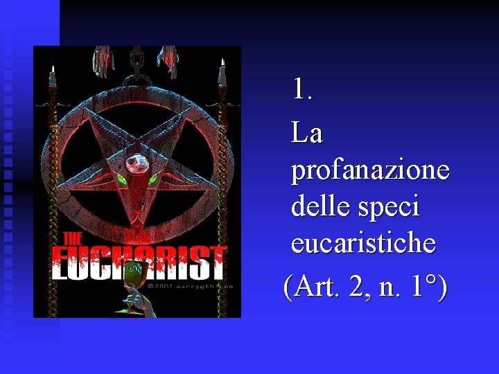 1. La profanazione delle speci eucaristiche (Art. 2, n. 1°) 