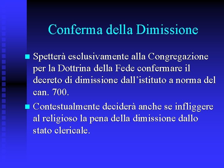 Conferma della Dimissione Spetterà esclusivamente alla Congregazione per la Dottrina della Fede confermare il