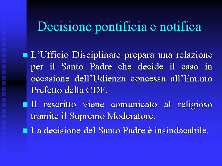 Decisione pontificia e notifica L’Ufficio Disciplinare prepara una relazione per il Santo Padre che