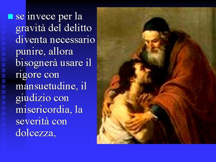 n se invece per la gravità delitto diventa necessario punire, allora bisognerà usare il