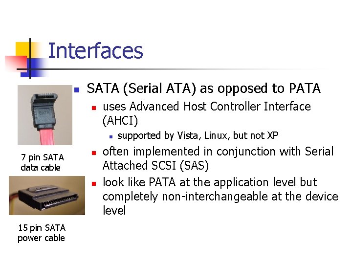 Interfaces n SATA (Serial ATA) as opposed to PATA n uses Advanced Host Controller