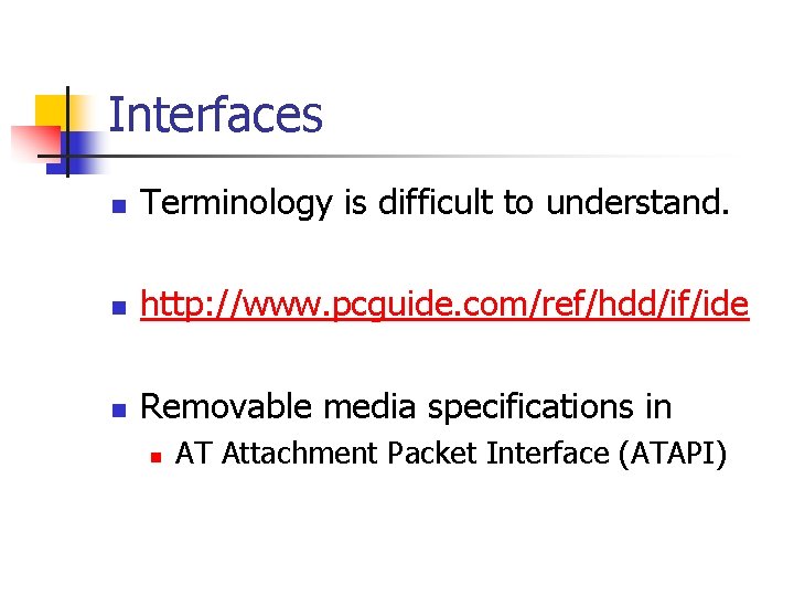 Interfaces n Terminology is difficult to understand. n http: //www. pcguide. com/ref/hdd/if/ide n Removable