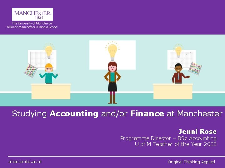 Studying Accounting and/or Finance at Manchester Jenni Rose Programme Director – BSc Accounting U